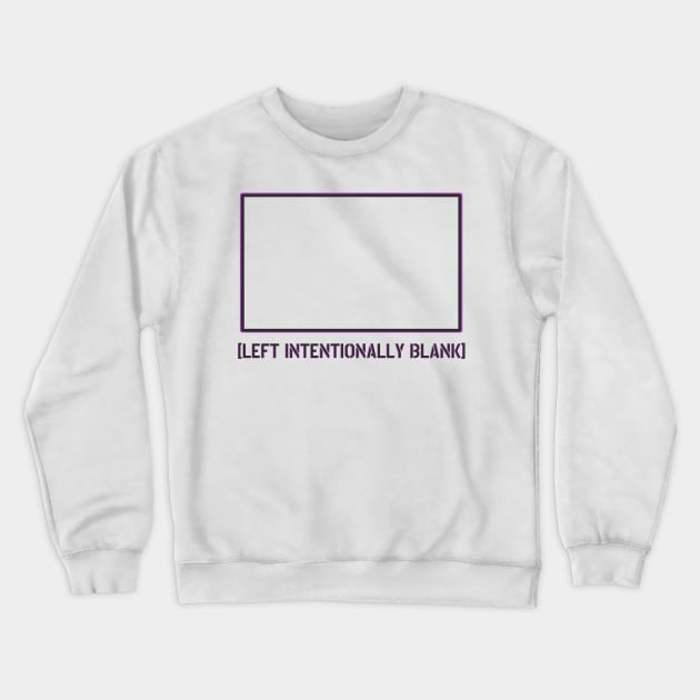 LEFT INTENTIONALLY BLANK Crewneck Sweatshirt by BenCowanArt